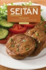 The Ultimate Seitan Cookbook: 3 Books in 1: Quick and Easy Protein Packed Plant Based Meat Recipes for Beginners from BBQ, Stir Fry to Tacos and Mor Cover Image