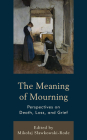 The Meaning of Mourning: Perspectives on Death, Loss, and Grief Cover Image