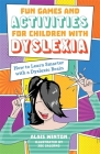 Fun Games and Activities for Children with Dyslexia: How to Learn Smarter with a Dyslexic Brain Cover Image