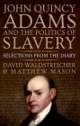 John Quincy Adams and the Politics of Slavery: Selections from the Diary Cover Image