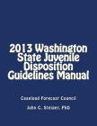 2013 Washington State Juvenile Disposition Guidelines Manual By John C. Steiger Phd Cover Image