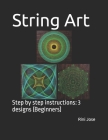 String Art: Step by step instructions: 3 designs (Beginners) By Rini Jose Cover Image
