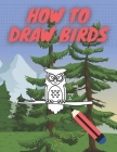 How To Draw Birds: Step By Step Guide For Kids With Penguin Eagle Flamingo And More By Leon Purple Cover Image