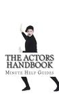 The Actors Handbook: The Actors Guide to Conquering Hollywood By Minute Help Press Cover Image
