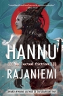 Hannu Rajaniemi: Collected Fiction By Hannu Rajaniemi Cover Image