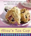 Alice's Tea Cup: Delectable Recipes for Scones, Cakes, Sandwiches, and More from New York's Most Whimsical Tea Spot Cover Image