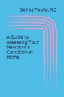 A Guide to Asssessing Your Newborn's Condition at Home: A Must For Every Home Birth Cover Image