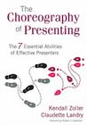 The Choreography of Presenting: The 7 Essential Abilities of Effective Presenters By Kendall V. Zoller, Claudette Landry Cover Image
