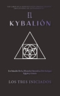 El Kybalion: Un Estudio De La Filosofía Hermética Del Antiguo Egipto y Grecia Cover Image