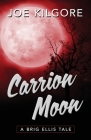 Carrion Moon By Joe Kilgore Cover Image