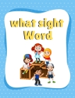 What sight Word: What sight Word: What sight Word: Sight words preschool workbook, sight words age 3, sight words preschool, sight word By George Ross Cover Image