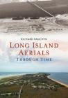 Long Island Aerials Through Time (America Through Time) By Richard Panchyk Cover Image