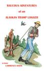 Raucous Adventures of an Alaskan Tramp Logger Cover Image