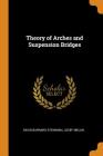 Theory of Arches and Suspension Bridges By David Barnard Steinman, Josef Melan Cover Image