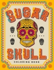 SUGAR SKULL Coloring Book: 70 Plus Designs Inspired by Día de Los Muertos - Day of the Dead - Easy Anti-Stress and Relaxation Patterns for kids a By Tattoo Master Cover Image
