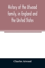 History of the Atwood family, in England and the United States. To which is appended a short account of the Tenney family By Charles Atwood Cover Image