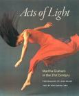 Acts of Light: Martha Graham in the Twenty-First Century By John Deane (Photographer), Nan Deane Cano Cover Image