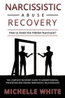 Narcissistic Abuse Recovery: How to Avoid the Hidden Narcissist? The Complete Recovery Guide to Understanding, Preventing and Ending Narcissistic R Cover Image