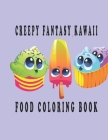 Creepy Fantasy Kawaii food Coloring Book: Ice Cream, Chocolate, Food, Fruits Easy Coloring Pages Cover Image