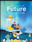 Investing for the Future: A Beginner's Guide (Investment #1) Cover Image