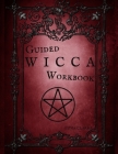 Guided Wicca Workbook: Wiccan Starter Series: Beginner Witch Workbook By Luna Clarke Cover Image