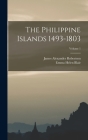 The Philippine Islands 1493-1803; Volume 1 By Emma Helen Blair, James Alexander Robertson Cover Image