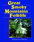 Great Smoky Mountains Folklife (Folklife in the South Series) By Michael Ann Williams Cover Image