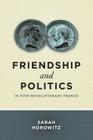 Friendship and Politics in Post-Revolutionary France By Sarah Horowitz Cover Image