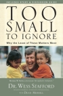 Too Small to Ignore: Why the Least of These Matters Most By Wess Stafford, Dean Merrill (With) Cover Image