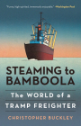 Steaming to Bamboola: The World of a Tramp Freighter By Christopher Buckley Cover Image