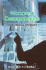 Workplace Communication: How to Make the Best Use of It By Razaq Adekunle Cover Image