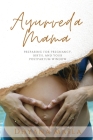 Ayurveda Mama: Preparing for Pregnancy, Birth, and Your Postpartum Window By Dhyana Masla Cover Image