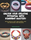 Unlock Your Creative Potential with KUMIHIMO Mastery: With Step by Step and Expert Tips for Braiding and Beading Cover Image