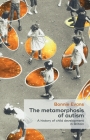 The Metamorphosis of Autism: A History of Child Development in Britain By Keir Waddington (Editor), Bonnie Evans Cover Image