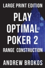 Play Optimal Poker 2: Range Construction By Andrew Brokos Cover Image