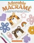 Adorable Macramé: Easy Techniques to Make Over 20 Cord Projects--Wall Hangings, Coasters, Plant Hangers, Accessories Cover Image