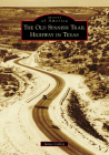 The Old Spanish Trail Highway in Texas (Images of America) By James Collett Cover Image