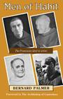 Men of Habit: The Franciscan Ideal in Action By Bernhard Palmer Cover Image