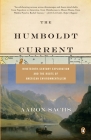 The Humboldt Current: Nineteenth-Century Exploration and the Roots of American Environmentalism By Aaron Sachs Cover Image
