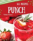 Punch 365: Enjoy 365 Days with Amazing Punch Recipes in Your Own Punch Cookbook! [book 1] By Nathan Nelson Cover Image
