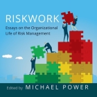 Riskwork: Essays on the Organizational Life of Risk Management By Michael Power, Shawn Compton (Read by) Cover Image