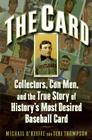 The Card: Collectors, Con Men, and the True Story of History's Most Desired Baseball Card Cover Image