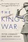 The King's War: The Friendship of George VI and Lionel Logue During World War II By Peter Conradi, Mark Logue Cover Image