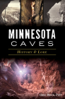 Minnesota Caves: History & Lore By Greg Brick Phd Cover Image