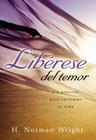 Liberese del Temor: Un Proceso Para Reclamar su Vida = Freedom from the Grip of Fear = Freedom from the Grip of Fear By H. Norman Wright Cover Image