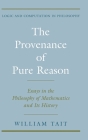 The Provenance of Pure Reason: Essays in the Philosophy of Mathematics and Its History (Logic and Computation in Philosophy) Cover Image