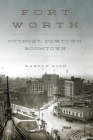 Fort Worth: Outpost, Cowtown, Boomtown By Harold Rich Cover Image
