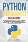 Python Programming: A 7-Day Crash Course to Learn Python Language for the Absolute Beginner, Including Practical Exercises, Tips & Tricks By John Russel Cover Image
