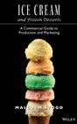 Ice Cream and Frozen Deserts: A Commercial Guide to Production and Marketing By Malcolm Stogo Cover Image