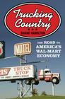 Trucking Country: The Road to America's Wal-Mart Economy (Politics and Society in Modern America #102) By Shane Hamilton Cover Image